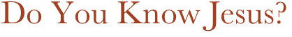 Do You Know Jesus?