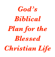 God’s
Biblical
Plan for the
Blessed
Christian Life